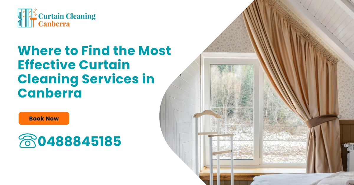 Where to Find the Most Effective Curtain Cleaning Services in Canberra