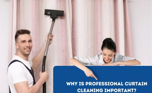 Why is Professional Curtain Cleaning